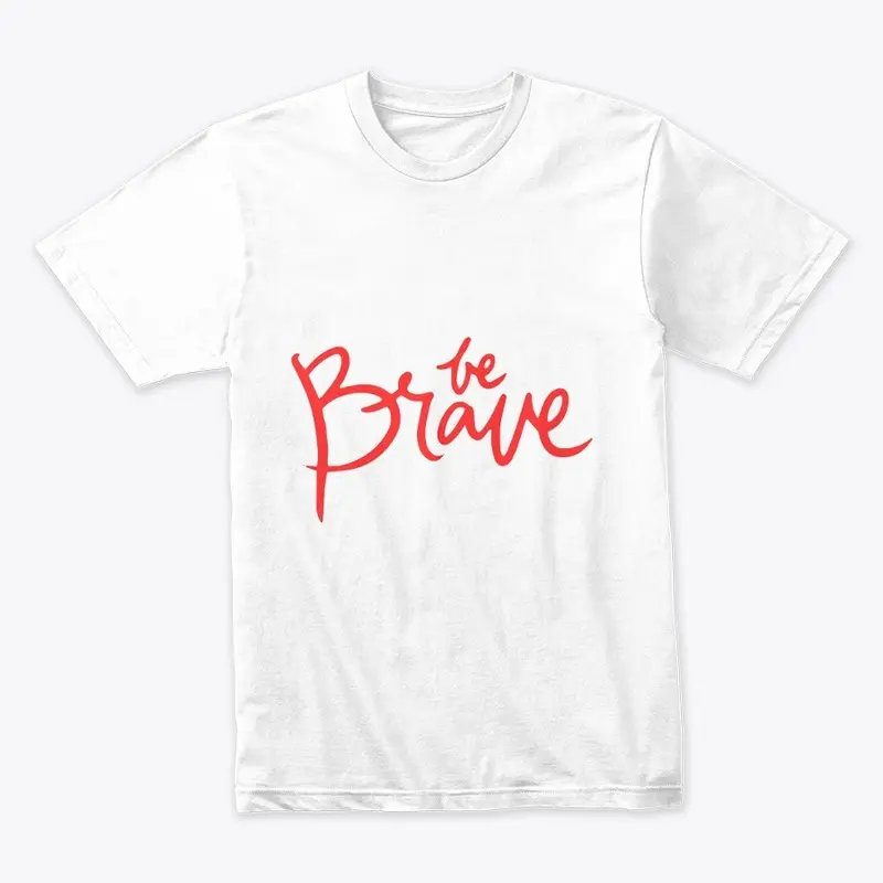 BE BRAVE