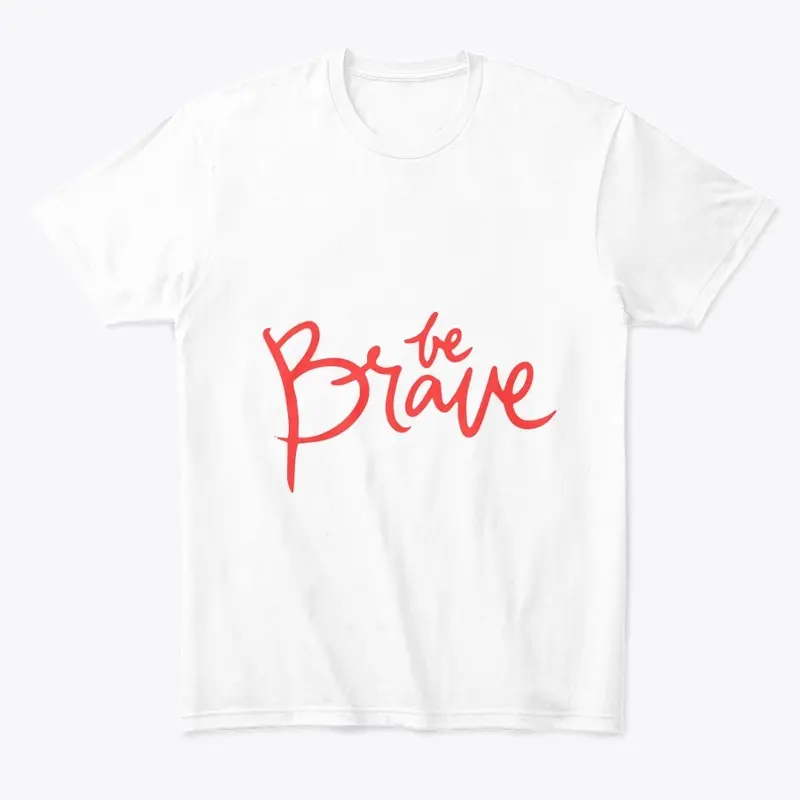 BE BRAVE